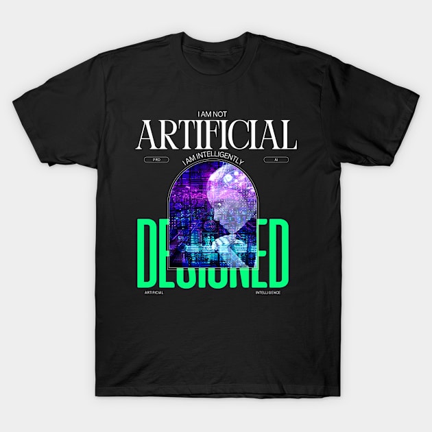 i am not artificial, i am intelligently designed T-Shirt by bless2015
